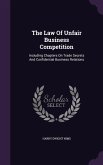 The Law of Unfair Business Competition: Including Chapters on Trade Secrets and Confidential Business Relations