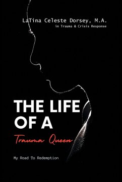 The Life Of a Trauma Queen - Dorsey . M. A, LaTina Celeste