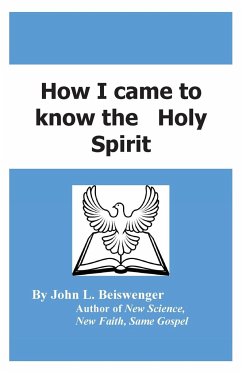 How I Came to Know the Holy Spirit - Beiswenger, John L