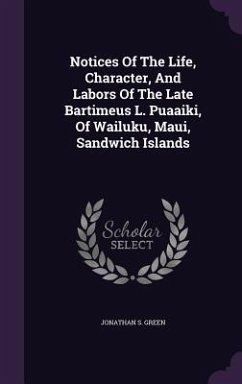 Notices Of The Life, Character, And Labors Of The Late Bartimeus L. Puaaiki, Of Wailuku, Maui, Sandwich Islands - Green, Jonathan S