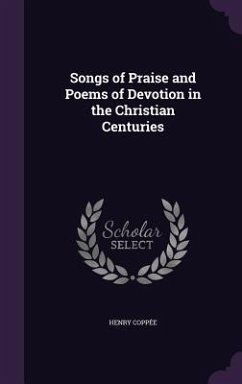 Songs of Praise and Poems of Devotion in the Christian Centuries - Coppee, Henry