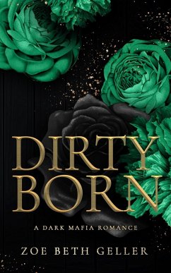 Dirty Born A Dark Mafia Romance - Geller, Zoe Beth