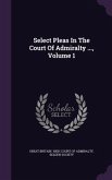 Select Pleas In The Court Of Admiralty ..., Volume 1