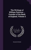 The Writings of William Paterson ... Founder of the Bank of England, Volume 2