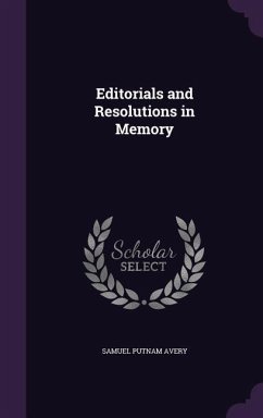 Editorials and Resolutions in Memory - Avery, Samuel Putnam
