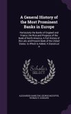 A General History of the Most Prominent Banks in Europe: Particularly the Banks of England and France; The Rise and Progress of the Bank of North Am