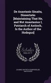 de Anastasio Sinaita, Dissertatio [Maintaining That He, and Not Anastasius I, Patriarch of Antioch, Is the Author of the Hodegus]
