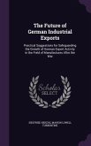 The Future of German Industrial Exports: Practical Suggestions for Safeguarding the Growth of German Export Activity in the Field of Manufactures Afte