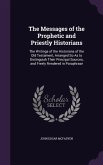 The Messages of the Prophetic and Priestly Historians: The Writings of the Historians of the Old Testament, Arranged So as to Distinguish Their Princi