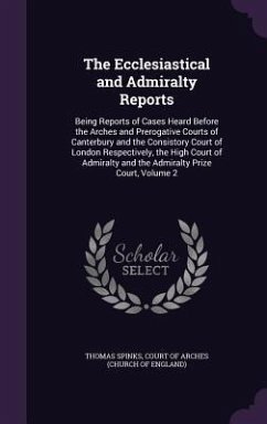 The Ecclesiastical and Admiralty Reports - Spinks, Thomas