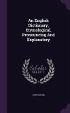 An English Dictionary, Etymological, Pronouncing and Explanatory