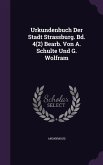 Urkundenbuch Der Stadt Strassburg. Bd. 4(2) Bearb. Von A. Schulte Und G. Wolfram