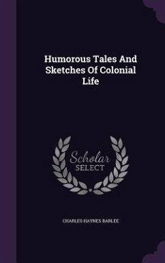 Humorous Tales and Sketches of Colonial Life - Barlee, Charles Haynes
