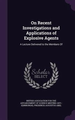 On Recent Investigations and Applications of Explosive Agents - Abel, Frederick Augustus