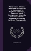 A Brief Review of Ancient and Modern Philosophy, in Its Connection with Scepticism and Religion, Containing Also a Correspondence Betwixt the Author
