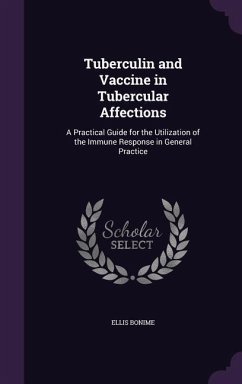 Tuberculin and Vaccine in Tubercular Affections: A Practical Guide for the Utilization of the Immune Response in General Practice - Bonime, Ellis