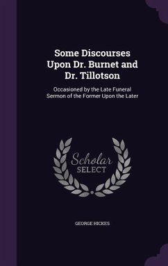 Some Discourses Upon Dr. Burnet and Dr. Tillotson - Hickes, George