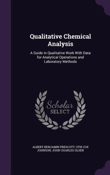 Qualitative Chemical Analysis: A Guide in Qualitative Work with Data for Analytical Operations and Laboratory Methods Qualitative Chemical Analysis: A Guide in Qualitative Work with Data for Analytical Operations and Laboratory Methods