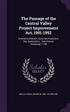The Passage of the Central Valley Project Improvement ACT, 1991-1992: Executive Director, Save San Francisco Bay Association: Oral History Transcript - Chall, Malca; Nelson, Barry M. 1959- Ive