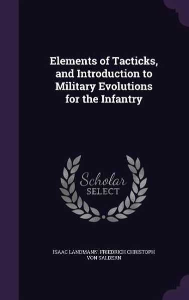 Elements of Tacticks, and Introduction to Military Evolutions for the Infantry Elements of Tacticks, and Introduction to Military Evolutions for the Infantry
