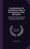 Considerations on the Defective State of the Pavement of the Metropolis: With Observations on Its Causes and Consequences; Together with a Plan for Pa