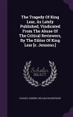 The Tragedy Of King Lear, As Lately Published, Vindicated From The Abuse Of The Critical Reviewers, By The Editor Of King Lear [c. Jennens.]