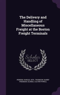 The Delivery and Handling of Miscellaneous Freight at the Boston Freight Terminals - Pender, Harold; Thomson, Harry Freeman; Eldred, Calvin Powell