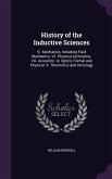 History of the Inductive Sciences: VI. Mechanics, Including Fluid Mechanics. VII. Physical Astronomy. VIII. Acoustics. IX. Optics, Formal and Physical