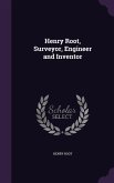 Henry Root, Surveyor, Engineer and Inventor