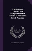 The Manners, Customs, and Antiquities of the Indians of North and South America