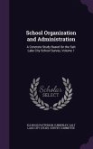 School Organization and Administration: A Concrete Study Based on the Salt Lake City School Survey, Volume 1