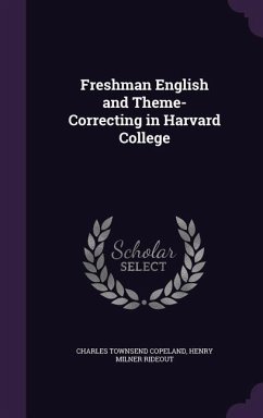 Freshman English and Theme-Correcting in Harvard College - Copeland, Charles Townsend; Rideout, Henry Milner