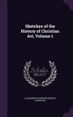 Sketches of the History of Christian Art, Volume 1