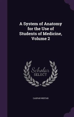 A System of Anatomy for the Use of Students of Medicine, Volume 2 - Wistar, Caspar