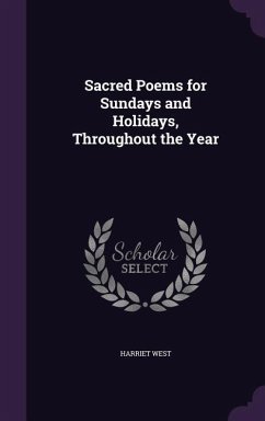 Sacred Poems for Sundays and Holidays, Throughout the Year - West, Harriet