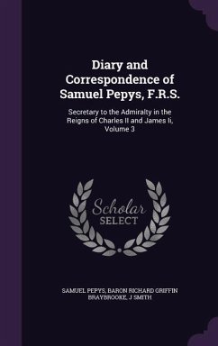 Diary and Correspondence of Samuel Pepys, F.R.S. - Pepys, Samuel; Braybrooke, Baron Richard Griffin; Smith, J.