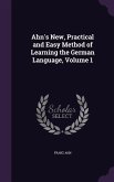 Ahn's New, Practical and Easy Method of Learning the German Language, Volume 1