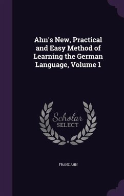 Ahn's New, Practical and Easy Method of Learning the German Language, Volume 1 - Ahn, Franz