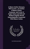 A M So-Gothic Glossary, with an Intr., an Outline of M So-Gothic Grammar, and a List of Anglo-Saxon and Old and Modern English Words Etymologically Co