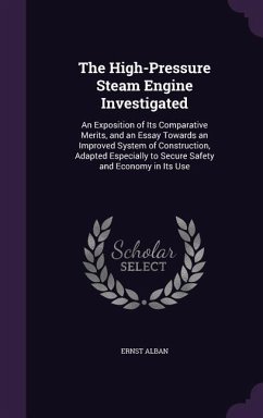 The High-Pressure Steam Engine Investigated - Alban, Ernst