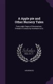 A Apple Pie and Other Nursery Tales: Forty-Eight Pages of Illustrations: Printed in Colours by Kronheim & Co