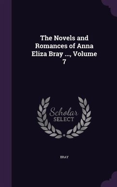 The Novels and Romances of Anna Eliza Bray ..., Volume 7 - Bray