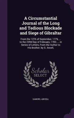 A Circumstantial Journal of the Long and Tedious Blockade and Siege of Gibraltar - Ancell, Samuel