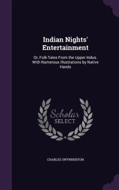 Indian Nights' Entertainment: Or, Folk-Tales from the Upper Indus. with Numerous Illustrations by Native Hands - Swynnerton, Charles