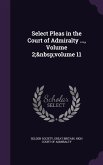 Select Pleas in the Court of Admiralty ..., Volume 2; Volume 11