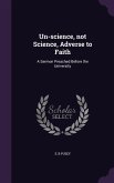 Un-Science, Not Science, Adverse to Faith: A Sermon Preached Before the University