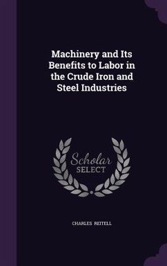 Machinery and Its Benefits to Labor in the Crude Iron and Steel Industries - Reitell, Charles