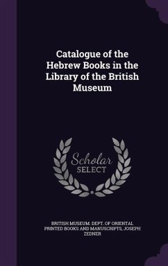 Catalogue of the Hebrew Books in the Library of the British Museum - Zedner, Joseph