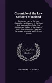 Chronicle of the Law Officers of Ireland: Containing Lists of the Lord Chancellors and Keepers of the Great Seal, Masters of the Rolls, Chief Justices