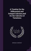 A Treatise On the Differential and Integral Calculus, and On the Calculus of Variations